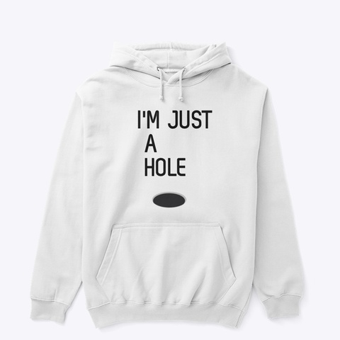 Just A Hole White T-Shirt Front