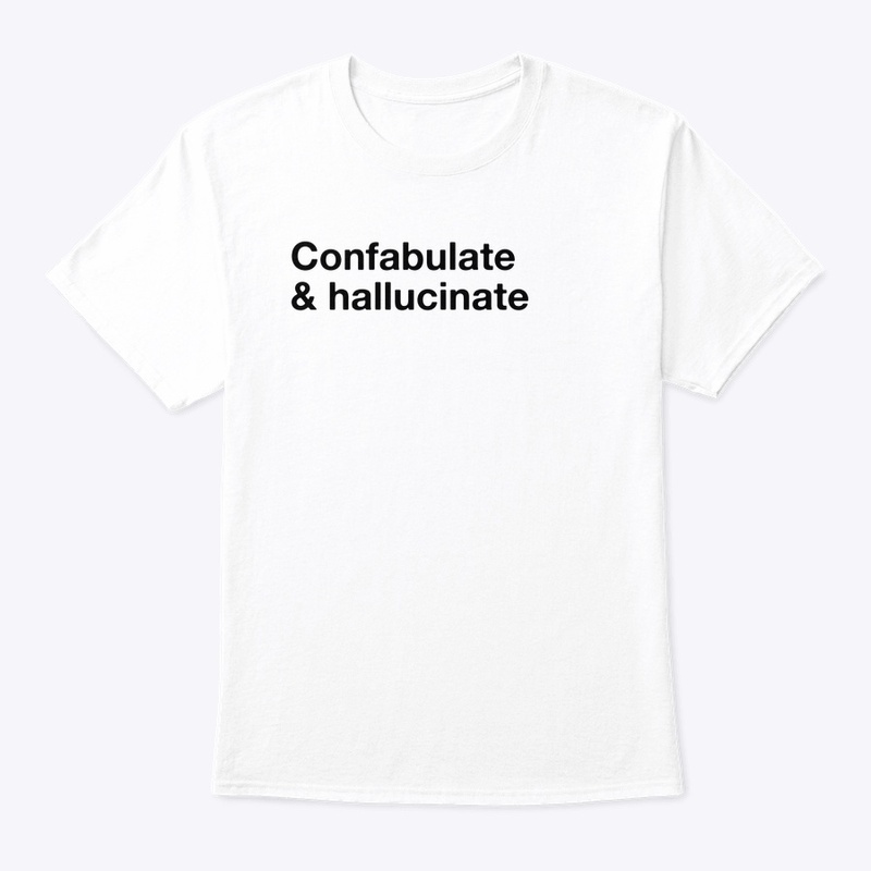 Confabulate & Hallucinate