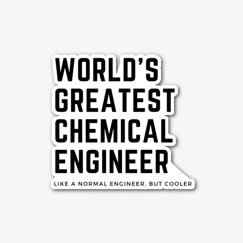 World's Greatest Chemical Engineer