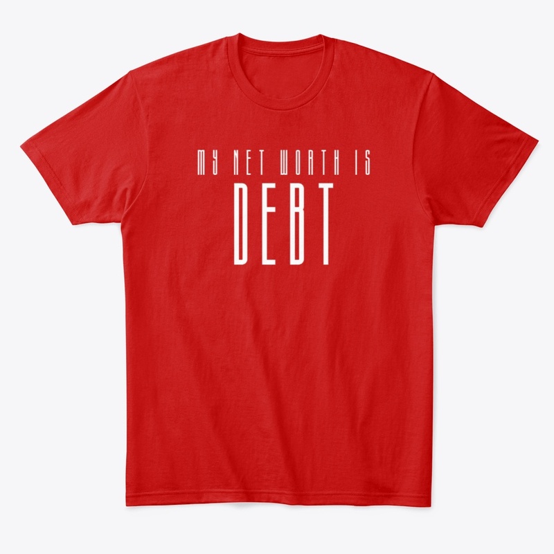 My Net Worth is Debt 