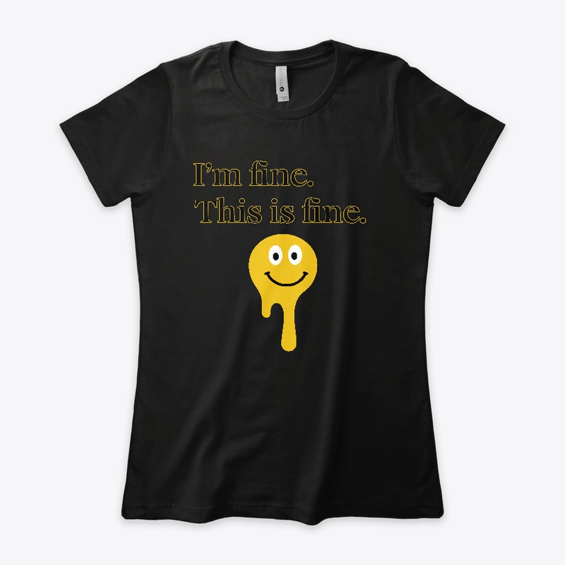 I'm fine. This is fine. T-Shirt