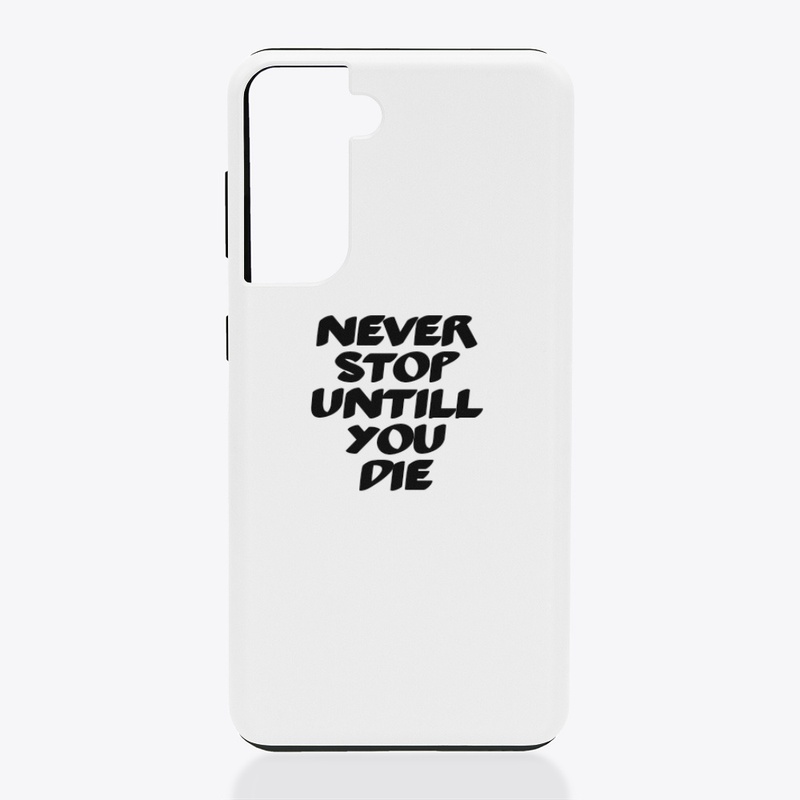 Never stop untill you die