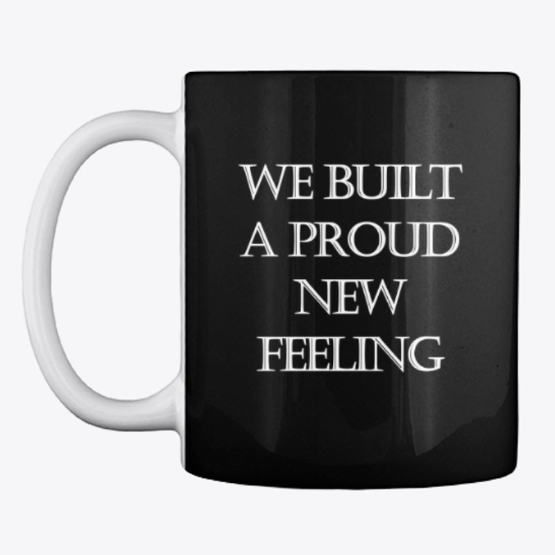 We Built A Proud New Feeling