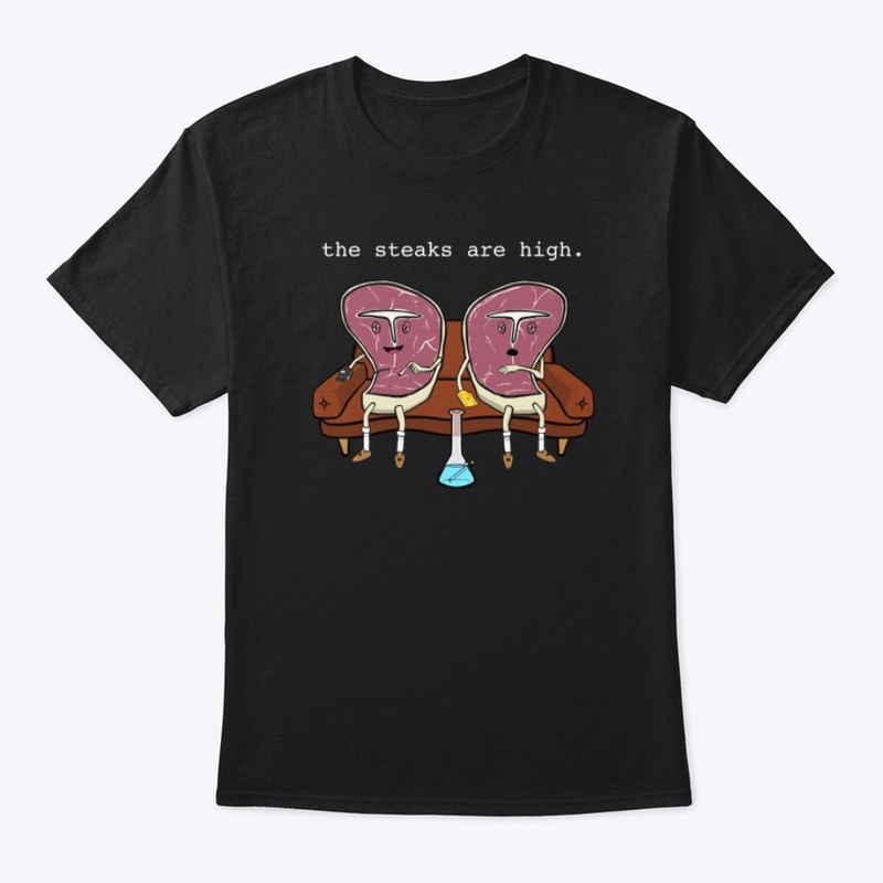 The steaks are high shirt
