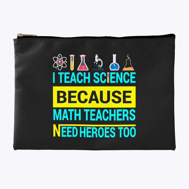 I Teach Science Because Math