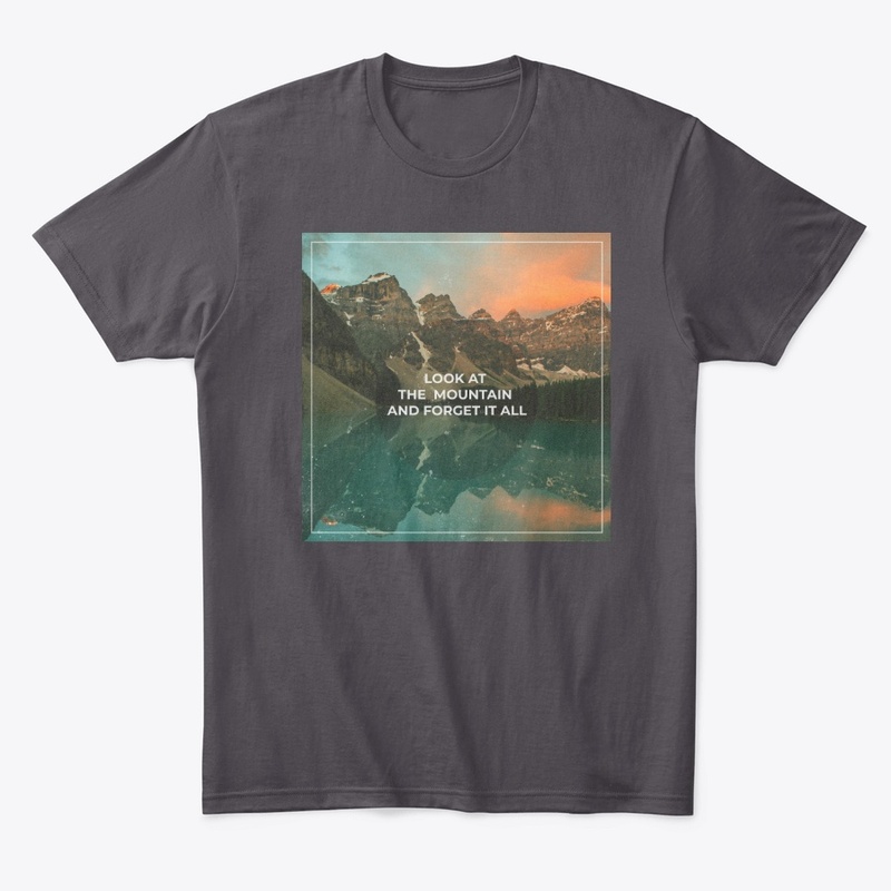 Look at the mountain and forget it alll