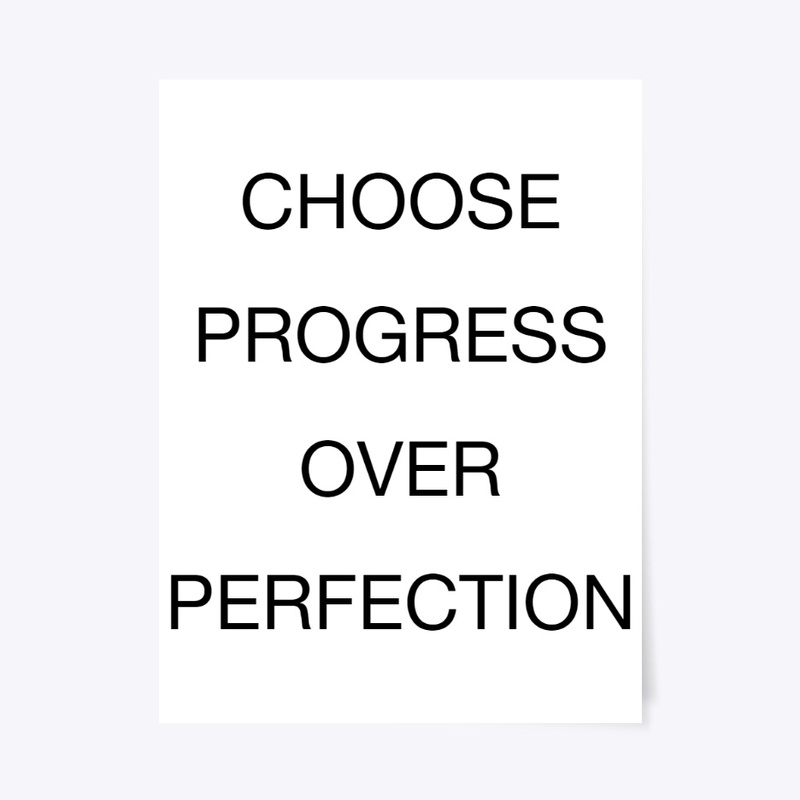 Choose Progress Over Perfection