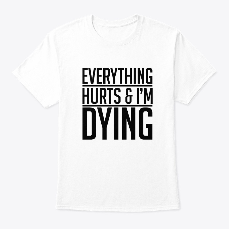 Everything HURTS and I''m DYING