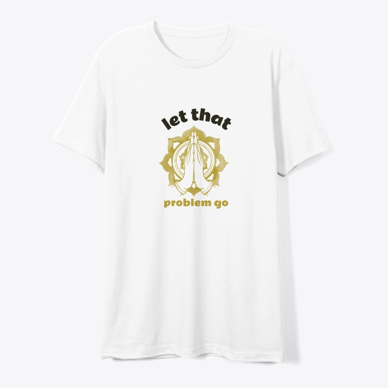 Let That Problem Go Tshirt, Hoodies More