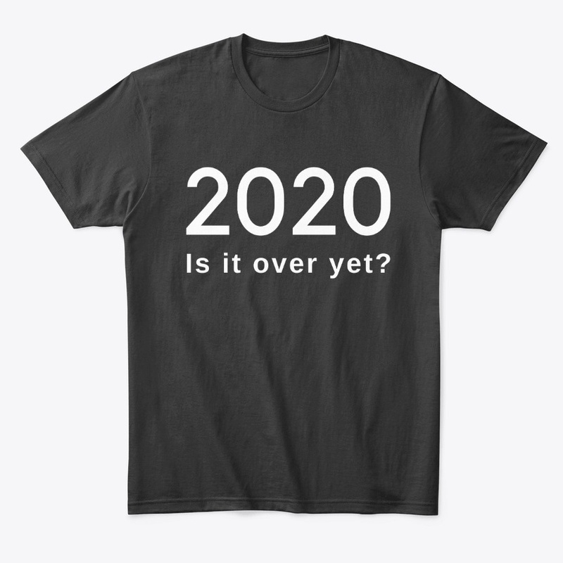 2020 Is it over yet? new