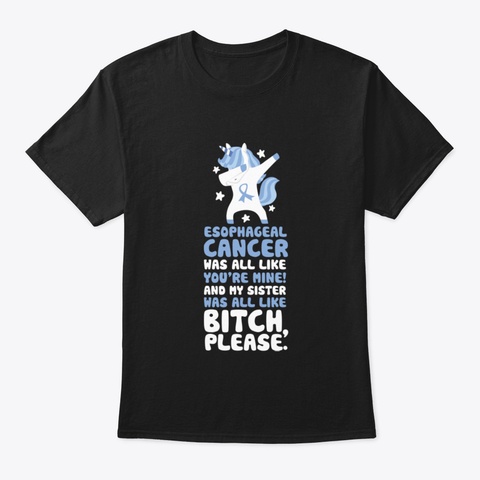 Esophageal Cancer My Sister Bitch Please Black T-Shirt Front