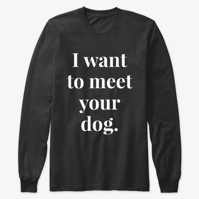 I want to meet your dog