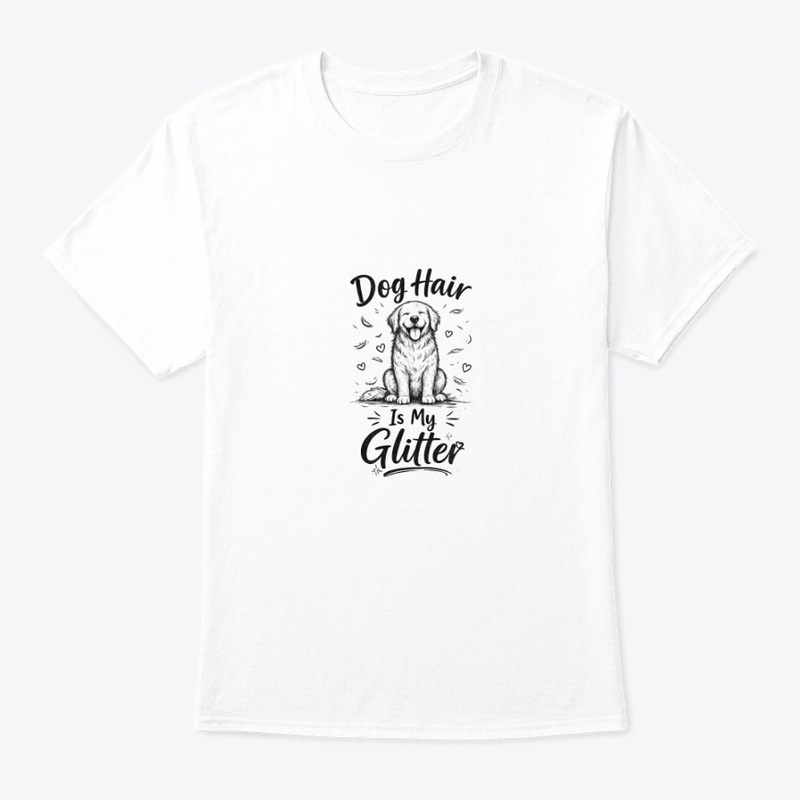 Dog Hair Is My Glitter - Funny