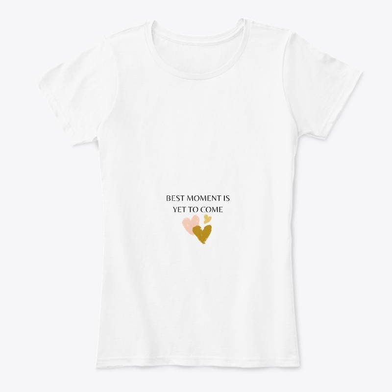 BEST MOMENT IS YET TO COME T-SHIRT