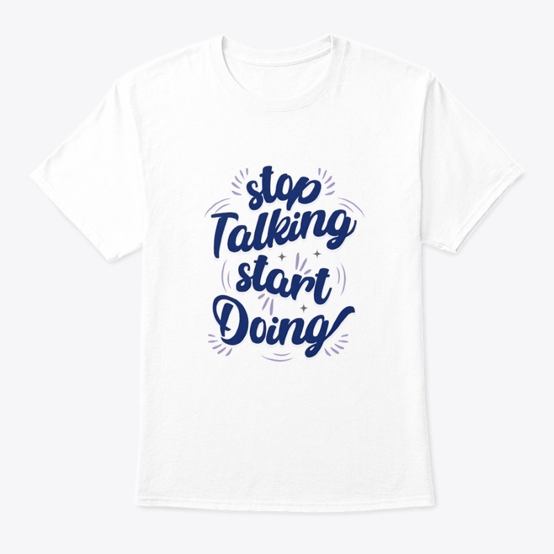 Stop Talking Start Doing Quote