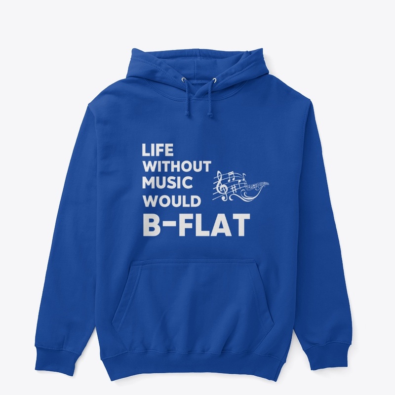 Life Without Music Would B-Flat