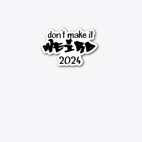 Don't Make It Weird 2024 Standard T-Shirt Front