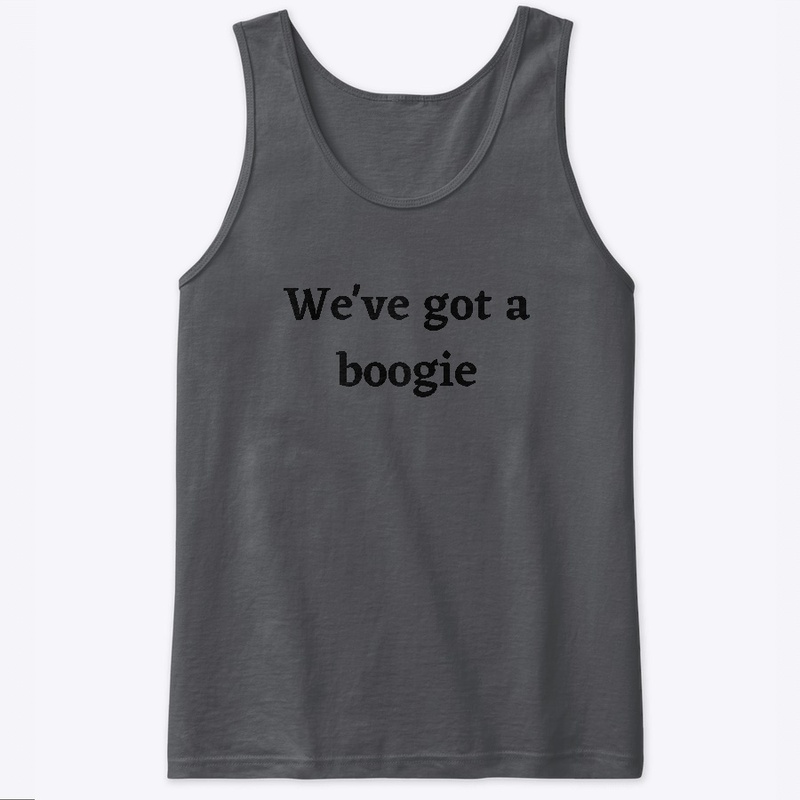we've got a boogie