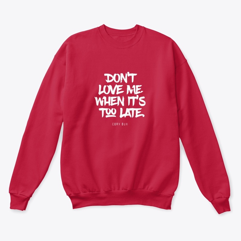 Don’t Love Me When Its Too Late