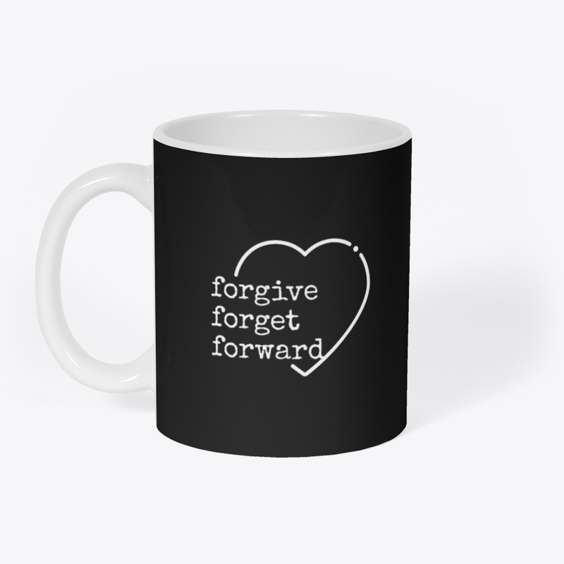 Forgive, Forget, Forward.