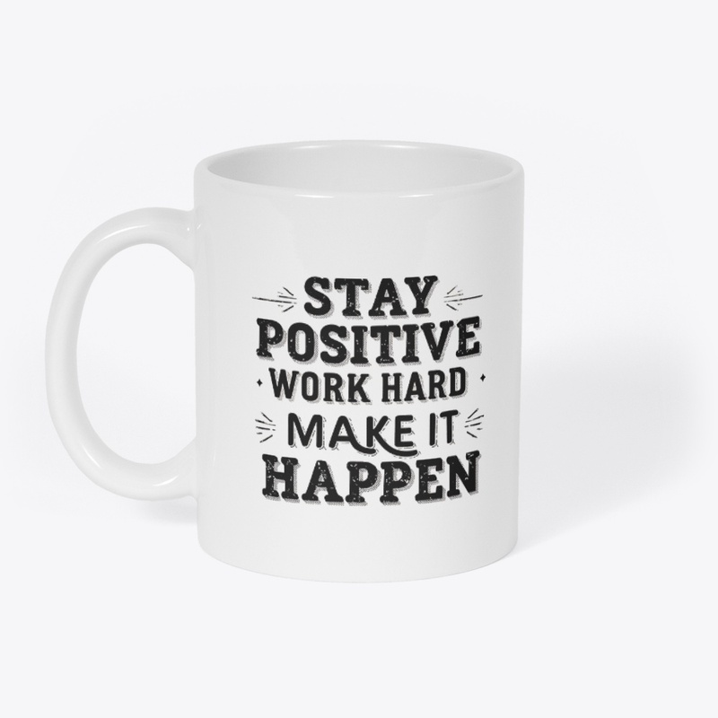 Stay Positive, Work Hard, Make It Happen