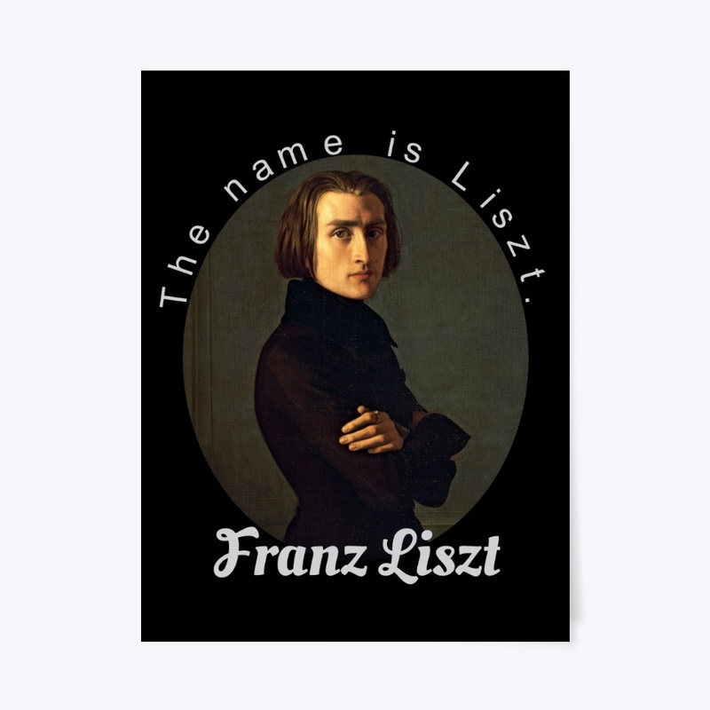 The Name Is Liszt. Franz Liszt.