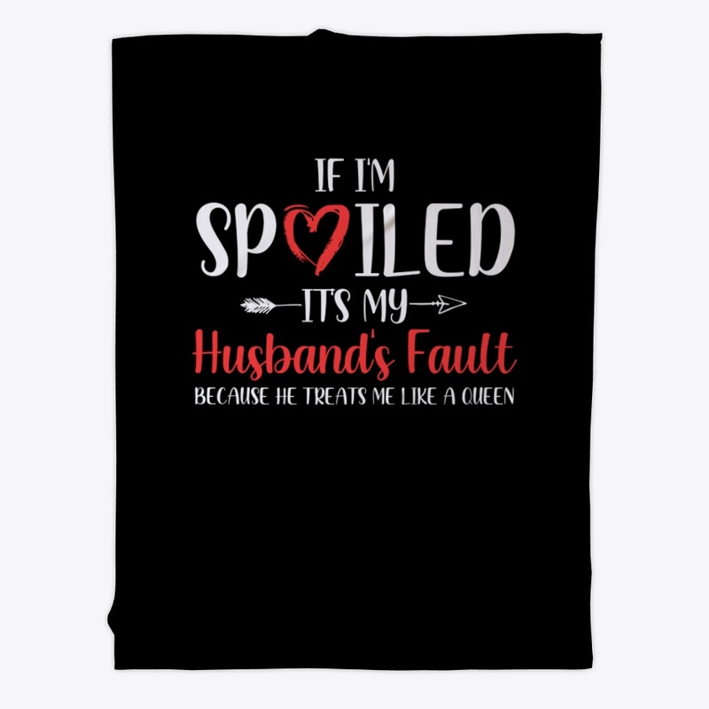 If I'm Spoiled It's My Husband's Fault