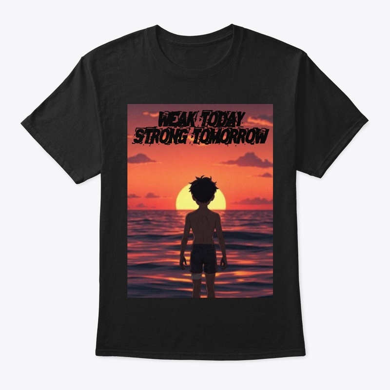 WEAK TODAY STRONG TOMORROW PRINTED