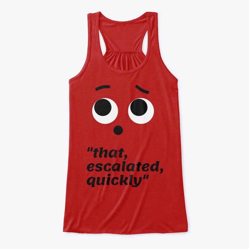 that escalated quickly design