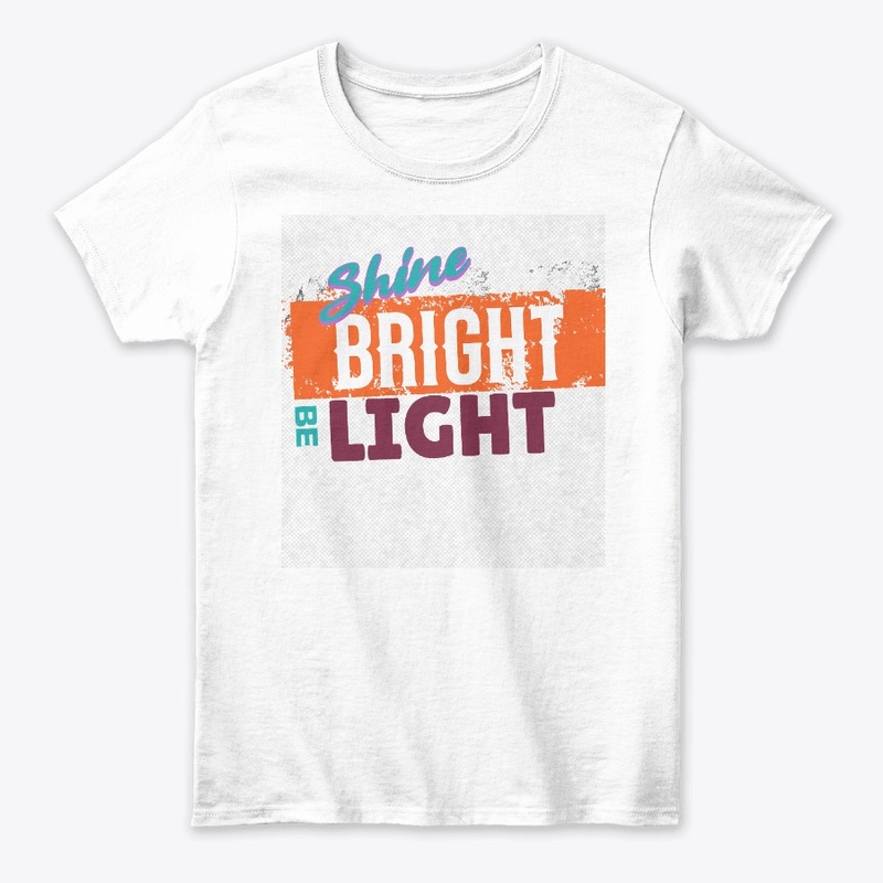 Shine bright Be Light 