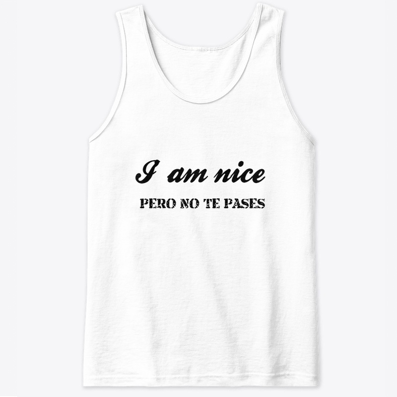 I am nice- Pero no te pases