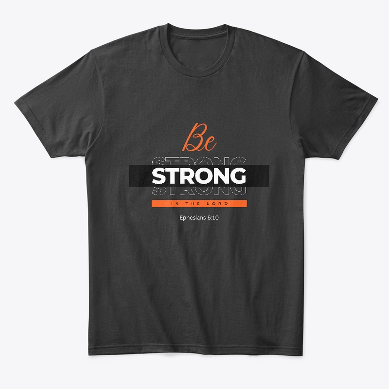 Be Strong In The Lord - Ephesians 6:10