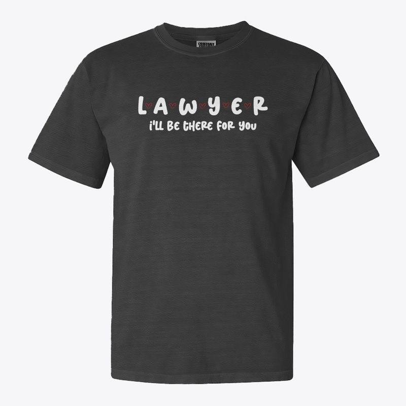 LAWYER I'LL BE THERE FOR YOU