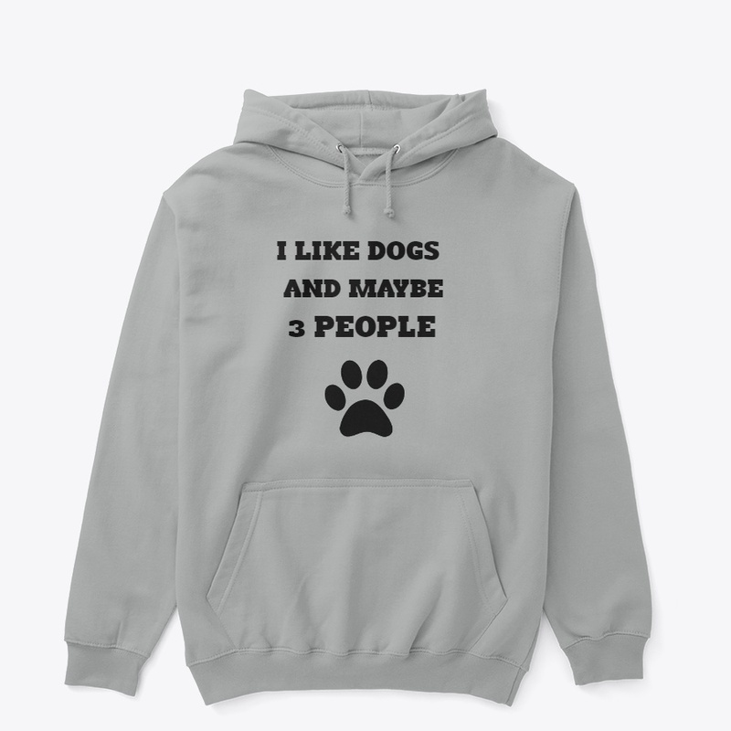 I LIKE DOGS AND MAYBE 3 PEOPLE