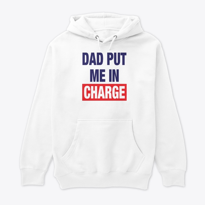 Dad Put Me In Charge Shirt