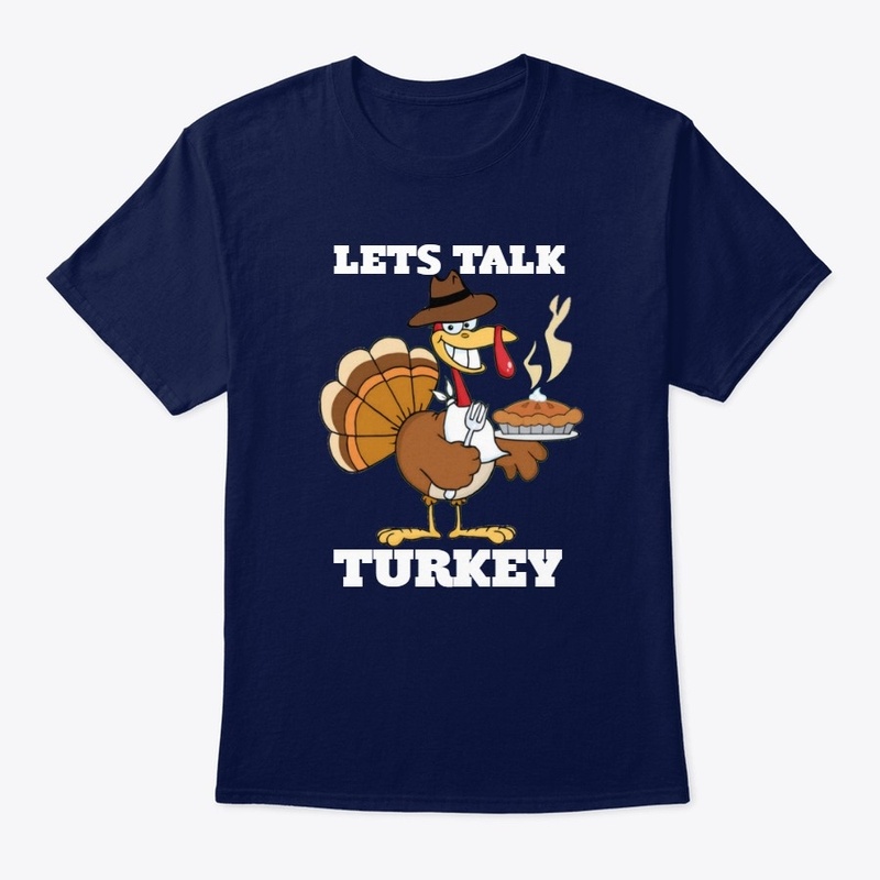 Lets Talk  Turkey  Thanksgiving T-Shirt