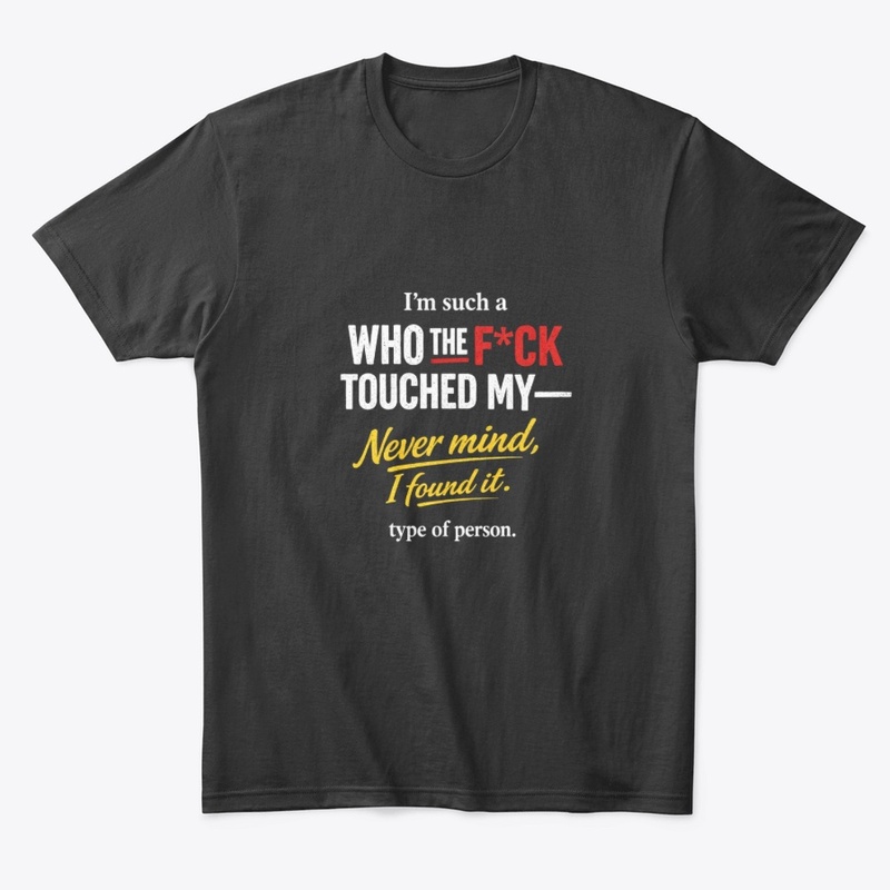 Never Mind, I Found It. funny T-shirt