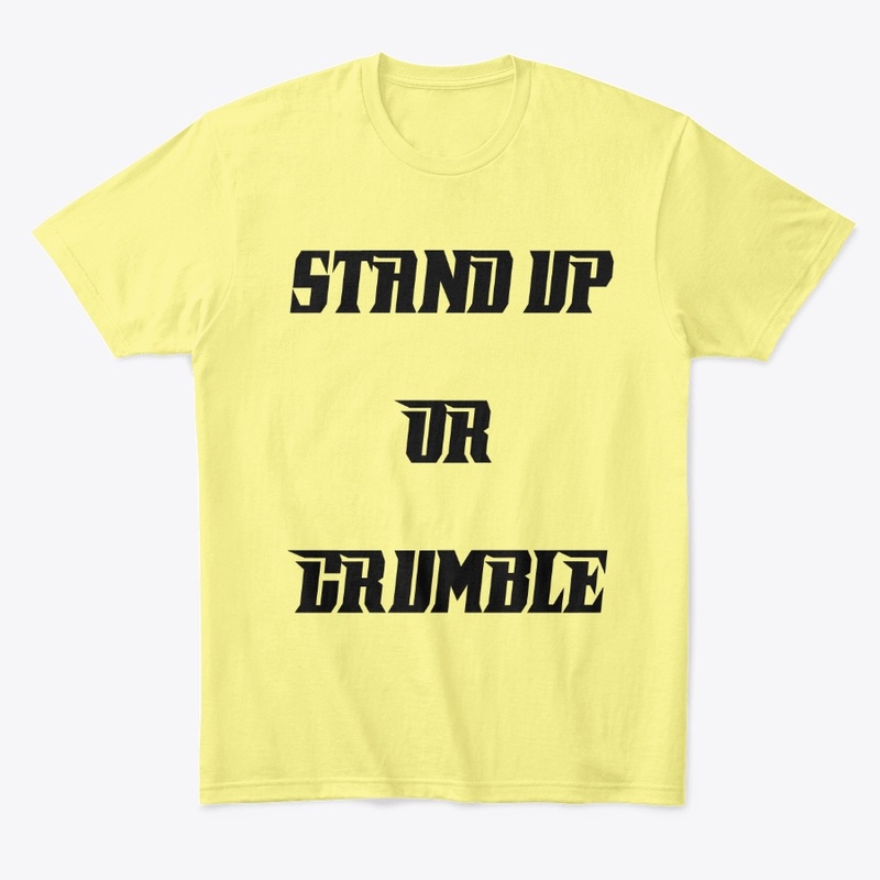 Stand up or crumble