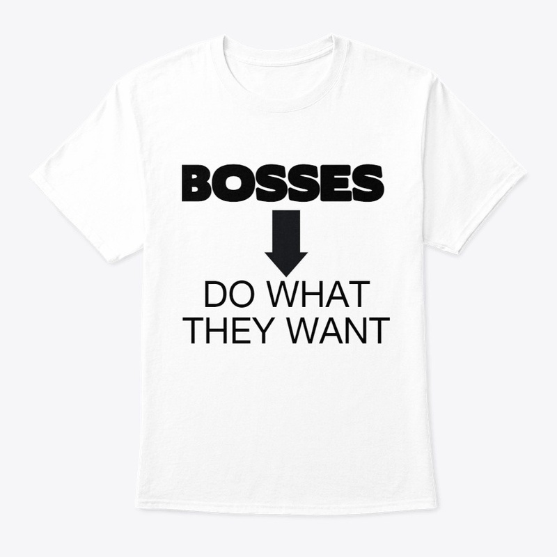 BOSSES DO WHAT THEY WANT