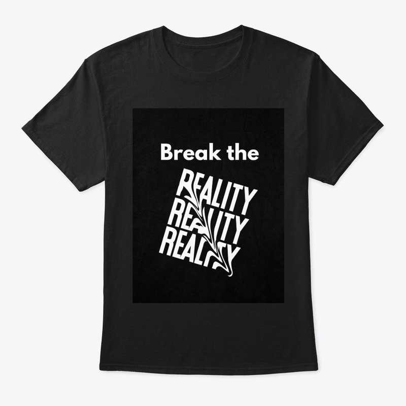 BREAK THE REALITY