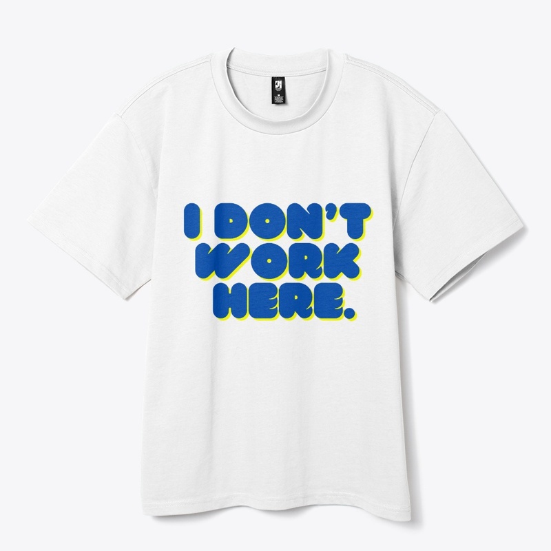 Don’t Work Here" T-Shirt Design