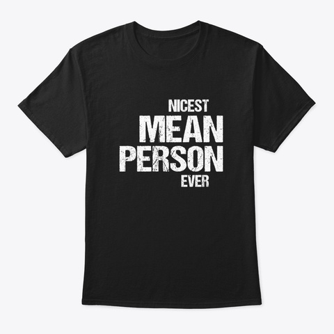 Nicest Mean Person Ever Funny Black T-Shirt Front
