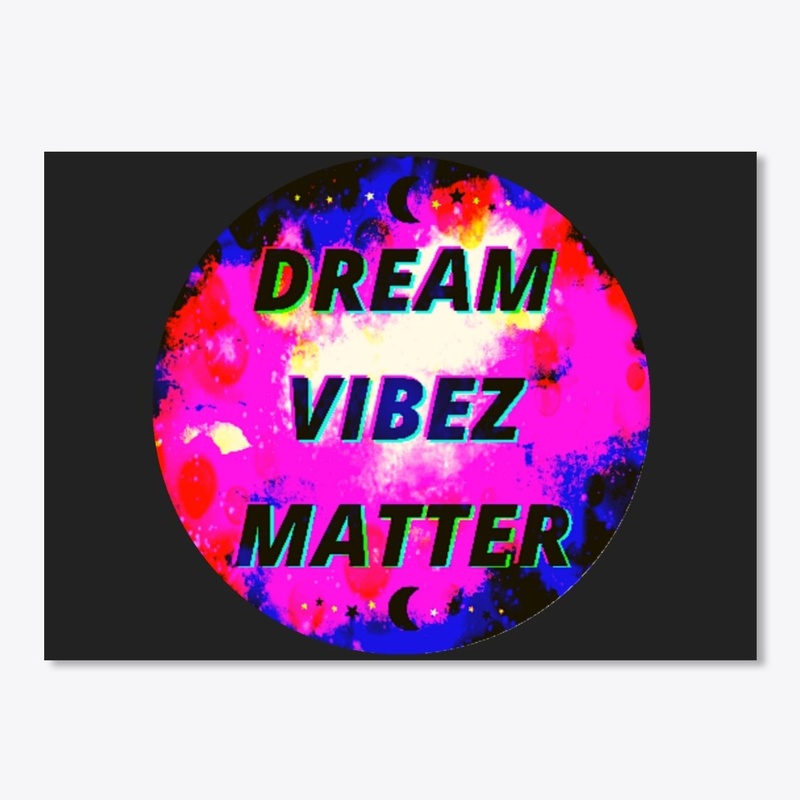 DREAM VIBEZ MATTER