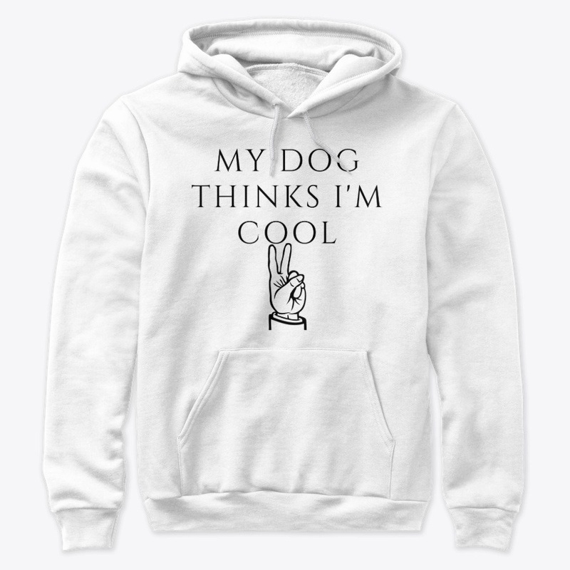 My Dog Thinks I'm Cool Hoodie