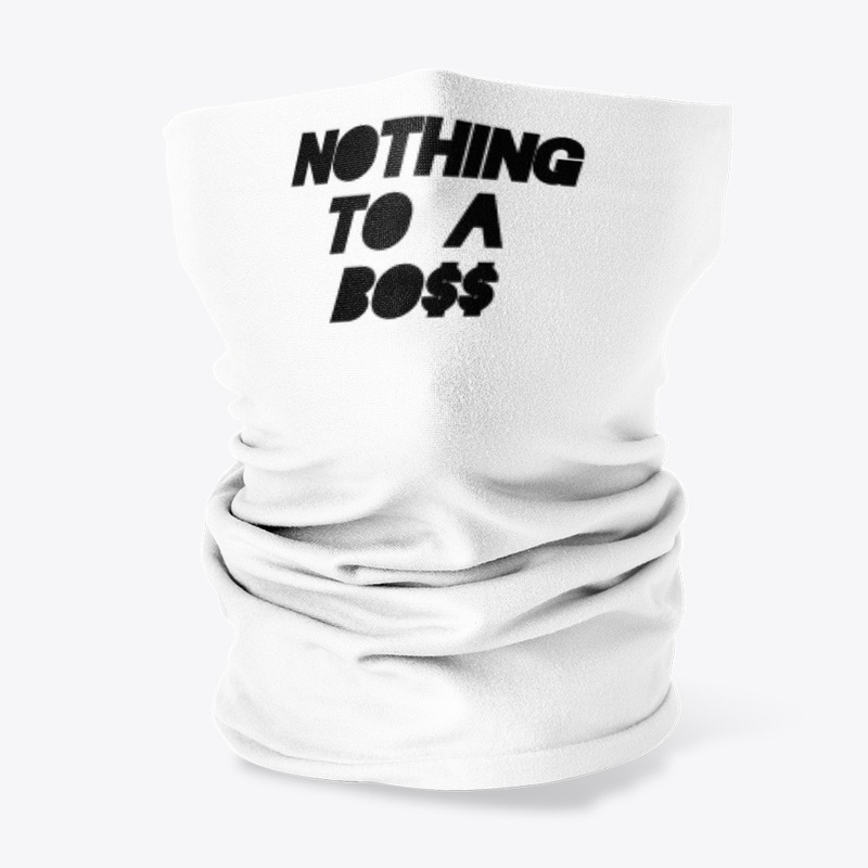 Nothing To A Boss Merch 