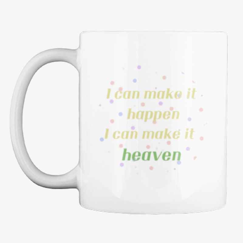 I can make it heaven
