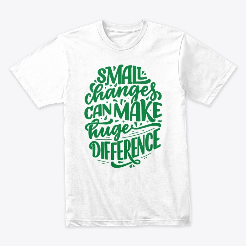 SMALL CHANGES CAN MAKE HUGE DIFFERENCE