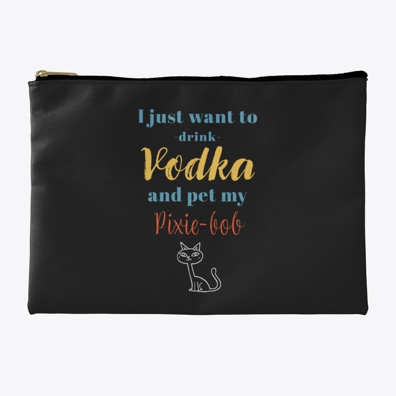 Drink Vodka and Pet My Pixie-bob Cat