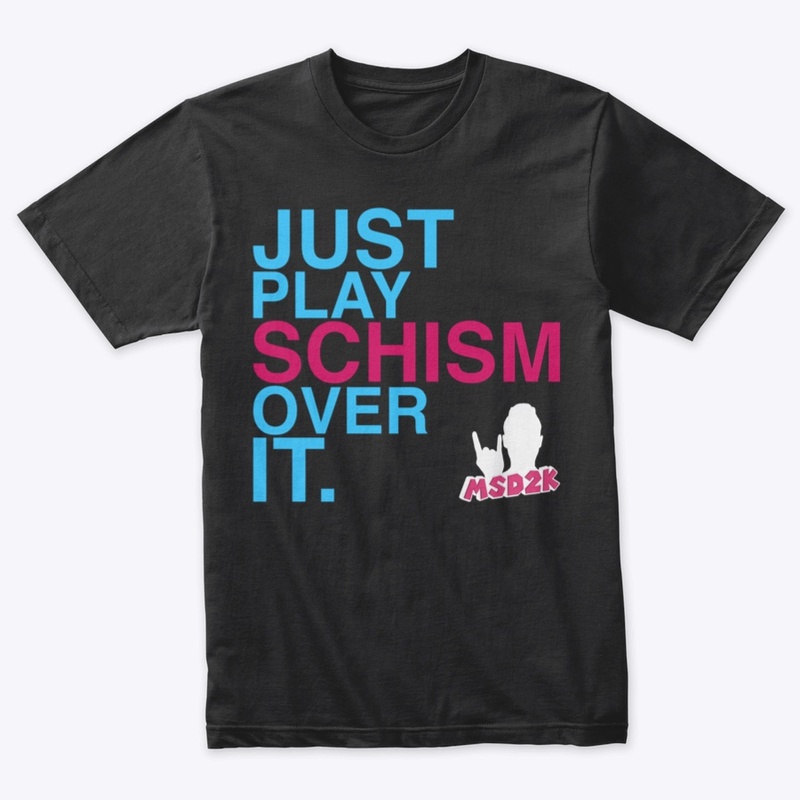 JUST PLAY SCHISM OVER IT - BLUE & PINK