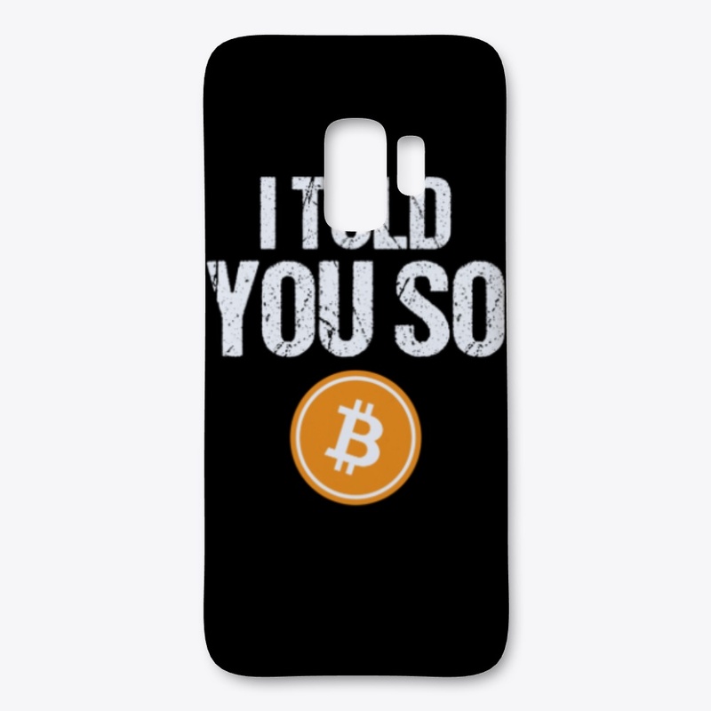 I Told You So Bitcoin - Cryptocurrency -